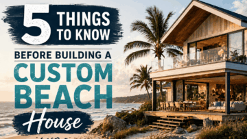 5 Things to Know Before Building a Custom Beach House