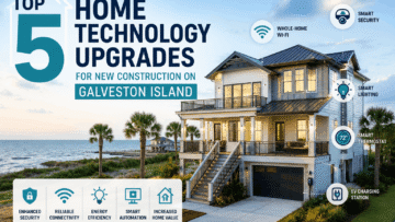 Top 5 Home Technology Upgrades for New Construction on Galveston Island